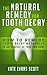 The Natural Remedy For Tooth Decay: How To Remedy Tooth Decay Naturally In The Comfort Of Your Own Home