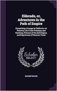 Eldorado Or Adventures In The Path Of Empire Comprising