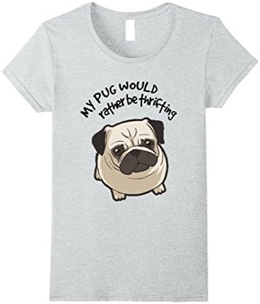Womens My pug would rather be thrifting thrift shop t-shirt Small Heather Grey