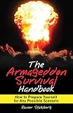The Armageddon Survival Handbook: How to Prepare Yourself for Any Possible Scenario by Rainer Stahlberg