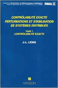 Controlabilite Exacte Perturbations Et Stabilisation De Systemes Distribues Tome 1 Controlabilite Exacte Lions Jacques Louis 9782225814778 Amazon Com Books