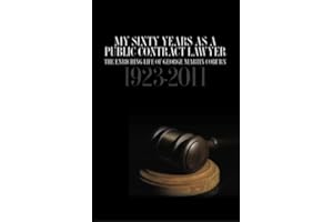 My Sixty Years as a Public Contract Lawyer: The Enriching Life of George Martin Coburn: 1923 - 2011