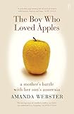 The Boy Who Loved Apples: A mother's battle with her son's anorexia by Amanda Webster