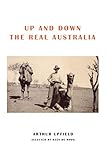 Up and Down the Real Australia by Arthur W. Upfield, Kees de Hoog
