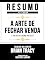 Livro Resumo Estendido - A Arte De Fechar Venda (The Art Of Closing The Sale) - Baseado No Livro De Brian Tracy