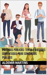 POLÍTICAS PÚBLICAS: TEXTO E QUESTÕES COMENTADAS PARA CONCURSOS PÚBLICOS