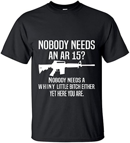 Funny Adult Women's Men's Nobody Needs An AR15? Nobody Needs Whiny Little T-Shirt (X-Large, Black)