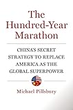 The Hundred-Year Marathon: China's Secret Strategy to Replace America as the Global Superpower by Michael Pillsbury