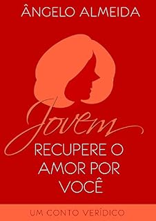 Livro Jovem, recupere o amor por você: Um conto verídico