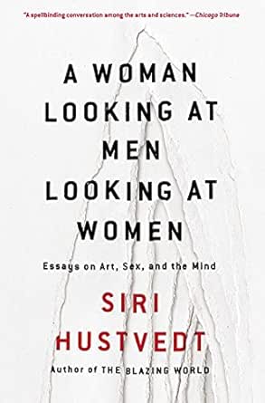 A Woman Looking At Men Looking At Women Essays On Art Sex And The Mind Kindle Edition By Hustvedt Siri Literature Fiction Kindle Ebooks Amazon Com