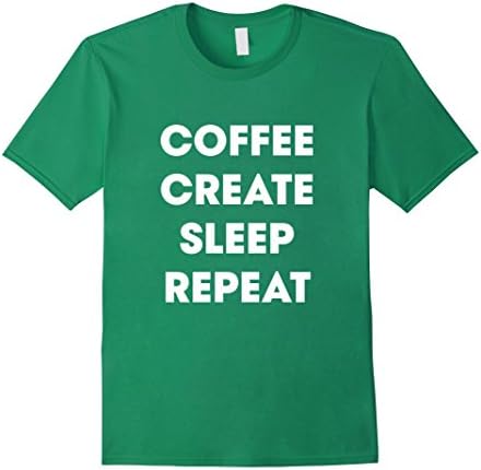 Men's Funny  - Coffe Create Sleep Repeat - t-shirts Medium Kelly Green