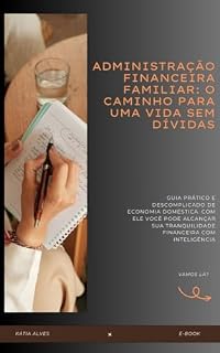 Livro ADMINISTRAÇÃO FINANCEIRA FAMILIAR: O CAMINHO PARA UMA VIDA SEM DÍVIDAS