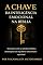 Livro A Chave da Inteligência Emocional na Bíblia: Descubra como a sabedoria bíblica desbloqueia seu equilíbrio emocional e espiritual