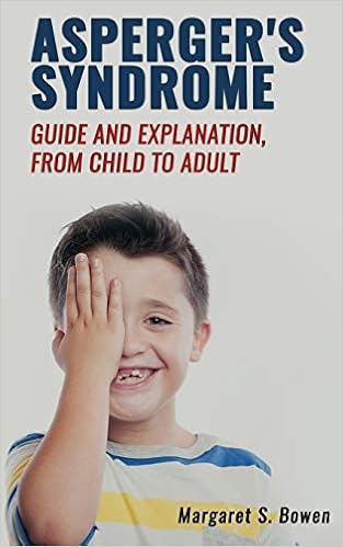 Asperger's Syndrome (Guide and Explanation, from Child to Adult)