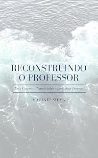 Livro RECONSTRUINDO O PROFESSOR: Uma Conversa Honesta sobre o Bem-Estar Docente