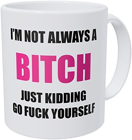 A Mug To Keep – I'm Not Always A Bad Girl, Just Kidding Go Treat Yourself - 11 Ounces Gift Coffee Mug – Funny Inspirational And Motivational