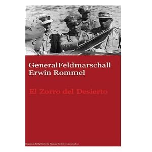 GeneralFeldmarschall Erwin Rommel El Zorro del Desierto (Spanish Edition)