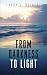 From Darkness To Light by Mr. Larry L. Deibert
