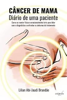 Livro Câncer de mama - Diário de uma paciente; como se manter física e emocionalmente forte para lidar com o diagnóstico e enfrentar os sintomas do tratamento