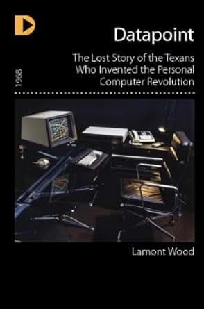 Amazon Com Datapoint The Lost Story Of The Texans Who