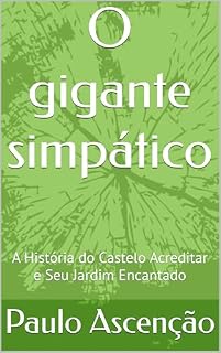 Livro O gigante simpático : A História do Castelo Acreditar e Seu Jardim Encantado