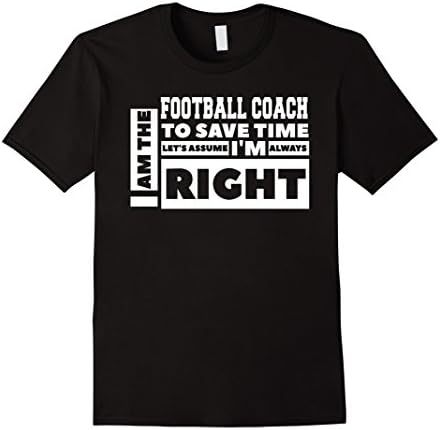 Men's I am the Football Coach Lets Assume I'm Always Right T-Shirt 3XL Black