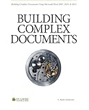 Building Complex Documents: Using Microsoft Word 2007, 2010, and 2013 by 