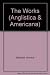 The Works (Anglistica and Americana: A Series of Reprints selected by Bernhard Fabian, Edgar Merner, Karl Schneider and Marvin Spevack.)