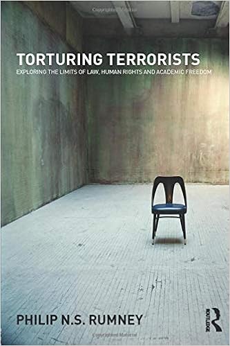 Torturing Terrorists Exploring The Limits Of Law Human Rights And Academic Freedom Rumney Philip N S 9780415671637 Amazon Com Books