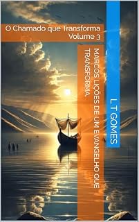Livro Marcos Lições de um Evangelho que Transforma.: O Chamado que Transforma Volume 3 (Marcos: Lições de um Evangelho que Transforma)