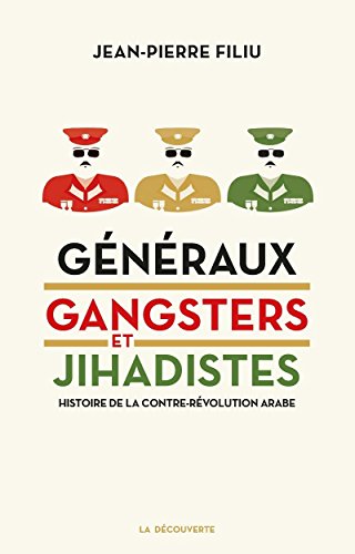 Généraux, gangsters et jihadistes: histoire de la contre-révolution arabe
