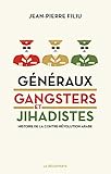 Généraux, gangsters et jihadistes : Histoire de la contre-révolution arabe by 