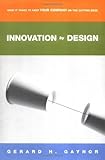 Innovation by Design : What It Takes to Keep Your Company on the Cutting Edge, Gaynor, Gerard H., 0814406963