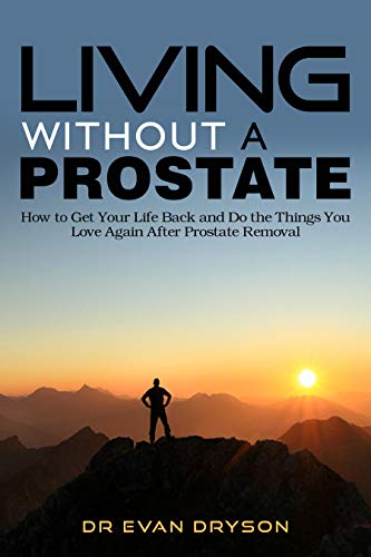 D0wnl0ad Living Without a Prostate: How to Get Your Life Back and Do the Things You Love Again After Prostate WORD