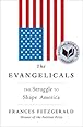 The Evangelicals: The Struggle to Shape America