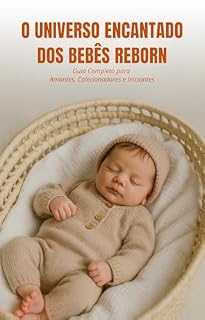 Livro O Universo Encantado dos Bebês Reborn: Guia Completo para Amantes, Colecionadores e Iniciantes