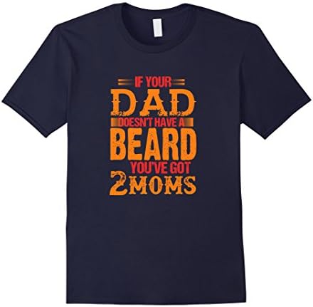 Men's if your dad doesn't have a beard you've got 2 moms t-shirt XL Navy