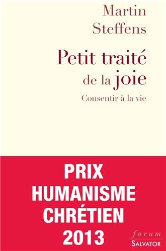Petit traité de la joie : Consentir à la vie by Martin Steffens