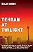 Tehran at Twilight by Salar Abdoh