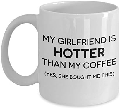 "My Girlfriend Is Hotter Than My Coffee" - White Coffee and Tea Mug - For Boyfriend, Couple, Husband, Wife, Fiance, Spouse, Significant Other- 11oz & 15oz- Funny, Cute, Loving, Sassy- By Sleek Gifts