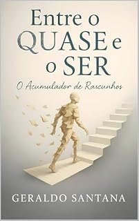 Livro Entre o Quase e o Ser: O Acumulador de Rascunhos