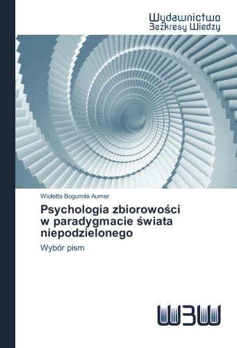 Psychologia zbiorowości w paradygmacie świata niepodzielonego: Wybór pism (Polish Edition)