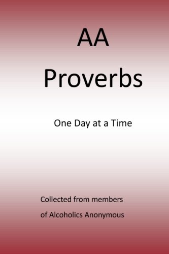 AA Proverbs: One Day At A Time AA Proverbs: One Day At A Time
