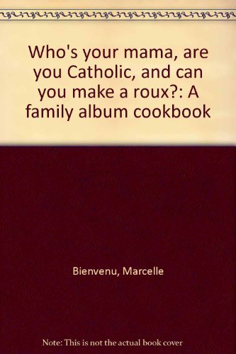 Who's your mama, are you Catholic, and can you make a roux?: A family album cookbook by Marcelle Bienvenu (Paperback)