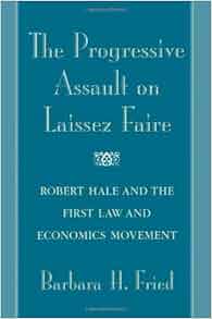 The Progressive Assault On Laissez Faire Robert Hale And