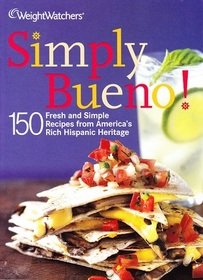 Simply Bueno 150 Fresh & Simple Recipes from America's Rich Hispanic Heritage by Weight Watchers (Paperback)