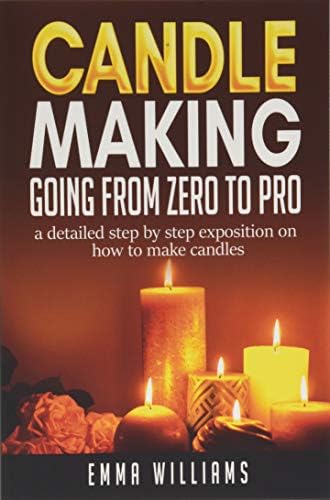 candle making ; going from zero to pro.: a detailed step by step expositon on how to make candles Paperback – March 19, 2019