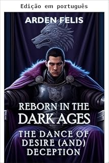 Livro Renascido na Idade das Trevas: A dança do desejo (e do engano) - Aventura épica de fantasia histórica LitRPG (Rei da Idade das Trevas Livro 2)