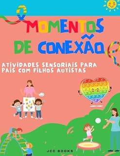 Livro Momentos de Conexão: Atividades Sensoriais para Pais e Filhos Autistas (Aventuras no Espectro: Uma Série baseada em experiências reais sobre Autismo Infantil)