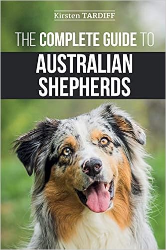 The Complete Guide to Australian Shepherds: Learn Everything You Need to Know About Raising, Training, and  �y�[�p�[�o�b�N  - 2019/12/6